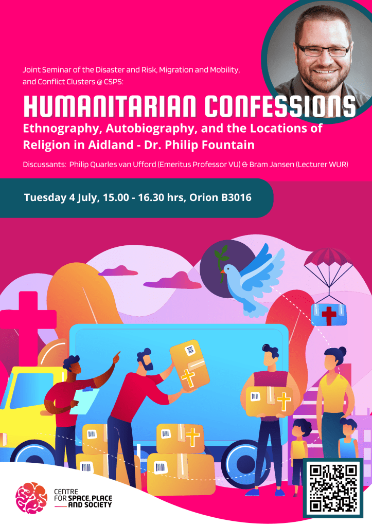 CSPS Seminar | Disaster & Risk, Migration & Mobility, Conflict Cluster | Humanitarian Confessions | With dr. Philip Fountain (Victoria University of Wellington, New&nbsp;Zealand)